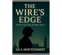 The Wire’s Edge: A Novel of Love, War, and Silent Heroes