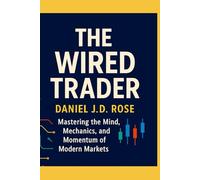 The Wired Trader: Mastering the neuroscience of trading psychology