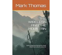 THE WIRELESS AND THE MOUNTAIN: Some things are learned by hand. Others can only be endured.