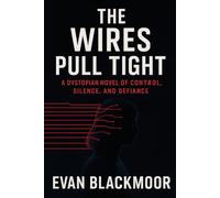The Wires Pull Tight: A Dystopian Novel of Control, Silence, and Defiance