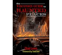 The Wisconsin Guide to Haunted Places