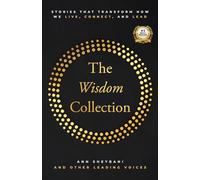 The Wisdom Collection: Stories That Transform How We Live, Connect, and Lead