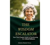 The Wisdom Escalator: Your Third Chapter Guide to Transforming Invisibility into Cultural Influence