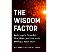 The Wisdom Factor: Reducing the Control of Bias, Threat, and Fear while Building a Better World