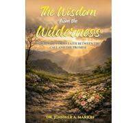 The Wisdom from the Wilderness: Where God Forms Faith Between the Call and the Promise (Sacred Spaces of the Soul)