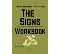 The Wisdom Ideas to Know from The Signs workbook: How Intuition Can Help You Trust Yourself and Grow