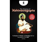 The Wisdom of श्री Abhinavagupta: A Journey into Kashmiri Shaivism and Nondual Consciousness (TRIKA FOUNDATIONS: Bundle of (Trika Triology + Vijñāna Bhairava Tantra))