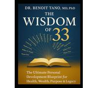 THE WISDOM OF 33: The Ultimate Personal Development Blueprint: Master the Teachings of the World's Greatest Gurus to Transform Your Mindset, Relationships, Business & Life