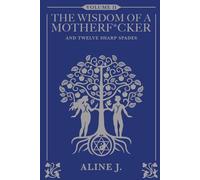 The Wisdom Of A Motherf*cker And Twelve Sharp Spades (The Trilogy of Alchemy)