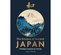 The Wisdom of Ancient Japan: Timeless Lessons to Live By (Life Lessons from Nature)