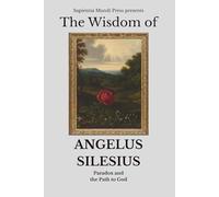 The Wisdom of Angelus Silesius: Paradox and the Path to God