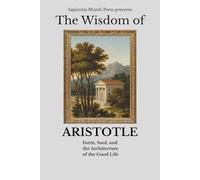 The Wisdom of Aristotle: Form, Soul, and the Architecture of the Good Life
