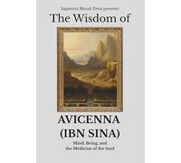The Wisdom of Avicenna (Ibn Sina): Mind, Being, and the Medicine of the Soul