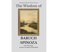 The Wisdom of Baruch Spinoza: God, Necessity, and the Freedom of the Mind