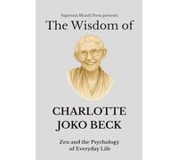 The Wisdom of Charlotte Joko Beck: Zen and the Psychology of Everyday Life: 8 (Zen Wisdom)