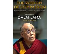 The Wisdom of Compassion: Stories of Remarkable Encounters and Timeless Insights