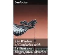 The Wisdom Of Confucius With Critical And Biographical Sketches (ebook