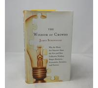 The Wisdom of Crowds: Why the Many Are Smarter Than the Few and How Collective Wisdom Shapes Business,Economies, Societies and Nations