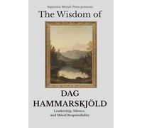 The Wisdom of Dag Hammarskjöld: Leadership, Silence, and Moral Responsibility