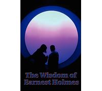 The Wisdom of Ernest Holmes:: The Science of Mind, Creative Mind and Success, Creative Mind