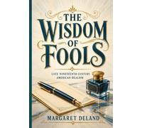 The Wisdom of Fools: Late Nineteenth Century American Realism