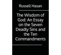 The Wisdom of God: An Essay on the Seven Deadly Sins and the Ten Commandments (Religion)