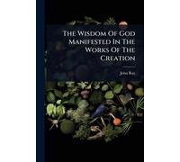 The Wisdom Of God Manifested In The Works Of The Creation