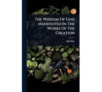 The Wisdom Of God Manifested In The Works Of The Creation