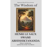 The Wisdom of Henri Le Saux (Swami Abhishiktananda): Silence, Awakening, and the Fire of the Two Shores