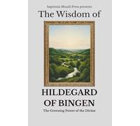 The Wisdom of Hildegard of Bingen: The Greening Power of the Divine
