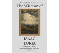 The Wisdom of Isaac Luria: Tzimtzum, Tikkun, and the Kabbalistic Blueprint of the Universe: 1 (Kabbalah Wisdom)
