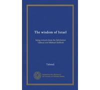 The wisdom of Israel: being extracts from the Babylonian Talmud and Midrash Rabboth