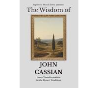 The Wisdom of John Cassian: Inner Transformation in the Desert Tradition