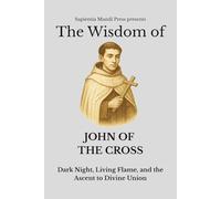 The Wisdom of John of the Cross: Dark Night, Living Flame, and the Ascent to Divine Union: 3 (Christian Wisdom)