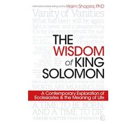 The Wisdom of King Solomon: A Contemporary Exploration of Ecclesiastes and the Meaning of Life