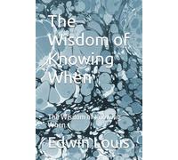 The Wisdom of Knowing When: The Wisdom of Knowing When