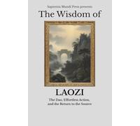 The Wisdom of Laozi: The Dao, Effortless Action, and the Return to the Source