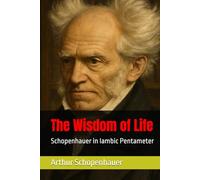 The Wisdom of Life: Schopenhauer in Iambic Pentameter