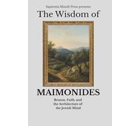 The Wisdom of Maimonides: Reason, Faith, and the Architecture of the Jewish Mind