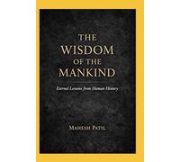 THE WISDOM OF MANKIND: Eternal Lessons from Human History