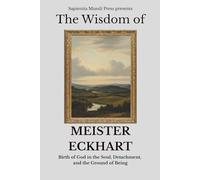 The Wisdom of Meister Eckhart Birth of God in the Soul, Detachment, and the Ground of Being: 3 (Christian Wisdom)