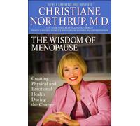 The Wisdom of Menopause: Creating Physical and Emotional Health and Healing During the Change