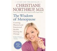 The Wisdom of Menopause (Revised Edition): Creating Physical and Emotional Health During the Change