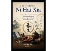 The Wisdom of Ni Hai Xia Living in Harmony with Nature Nourish Yang Energy, Balance Qi and Blood, Protect Your Health