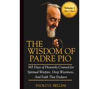 THE WISDOM OF PADRE PIO (VOLUME 2): 365 Days of Heavenly Counsel for Spiritual Warfare, Deep Weariness, And Faith That Endures
