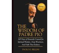 THE WISDOM OF PADRE PIO (VOLUME 3): 365 Days of Heavenly Counsel for Spiritual Warfare, Deep Weariness, And Faith That Endures (THE WISDOM OF THE SAINTS)