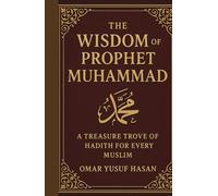 The Wisdom of Prophet Muhammad: A Treasure Trove of Hadith for Every Muslim