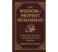 The Wisdom of Prophet Muhammad: A Treasure Trove of Hadith for Every Muslim