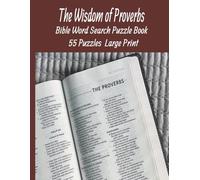 The Wisdom of Proverbs Bible Word Search Puzzle Book: 55 Large Print Bible Puzzles for Faith, Study & Christian Meditation - Includes Complete Solutions