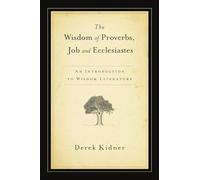The Wisdom of Proverbs, Job and Ecclesiastes: An Introduction to Wisdom Literature